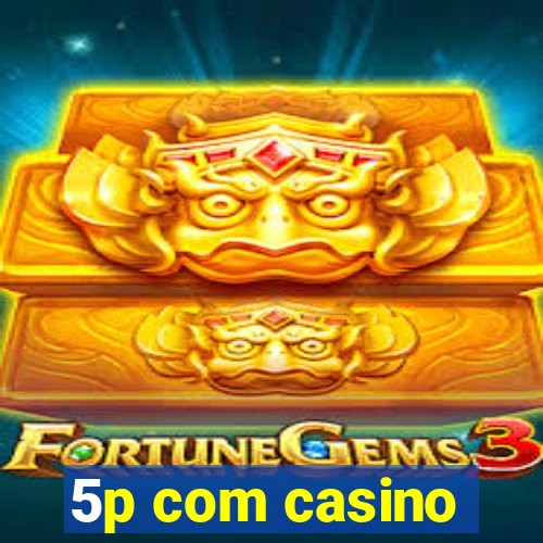 5p com casino